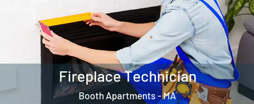 Fireplace Technician Booth Apartments - MA