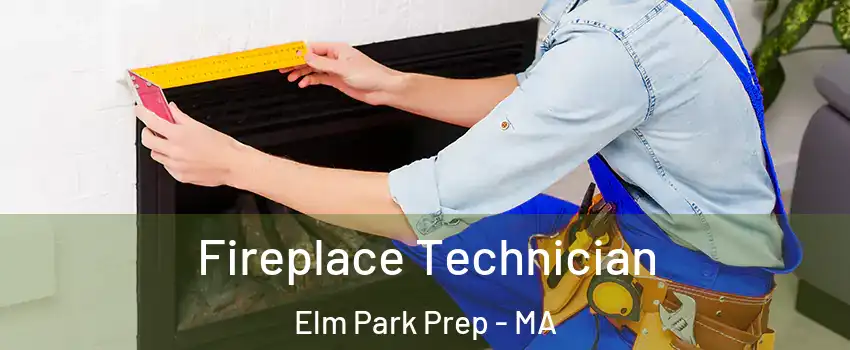 Fireplace Technician Elm Park Prep - MA