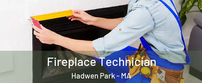 Fireplace Technician Hadwen Park - MA