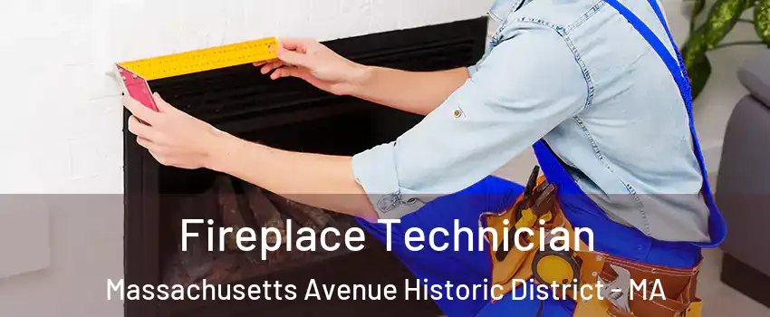 Fireplace Technician Massachusetts Avenue Historic District - MA