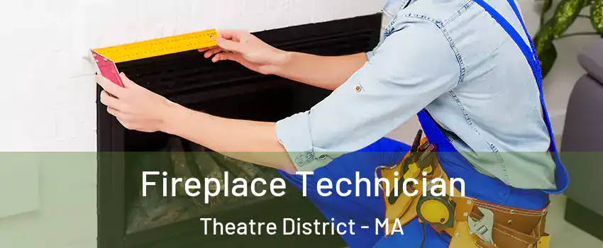 Fireplace Technician Theatre District - MA