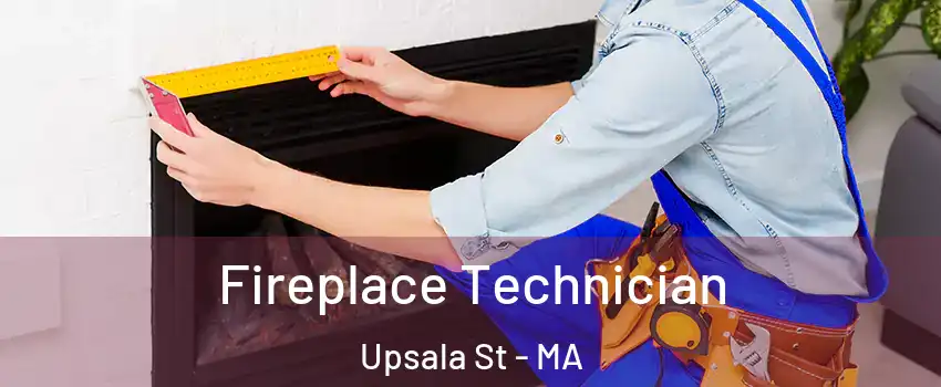 Fireplace Technician Upsala St - MA