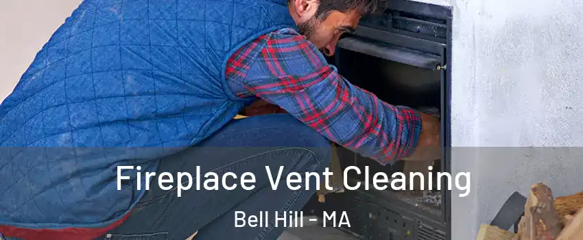 Fireplace Vent Cleaning Bell Hill - MA