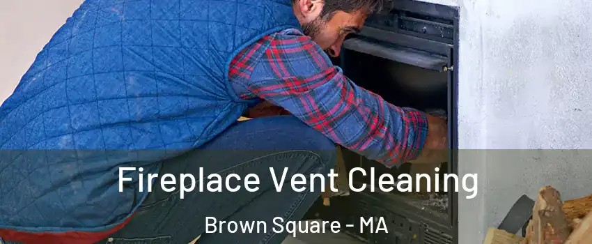 Fireplace Vent Cleaning Brown Square - MA