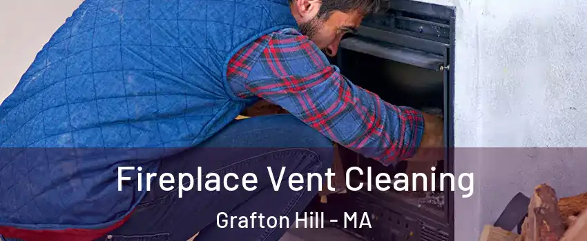 Fireplace Vent Cleaning Grafton Hill - MA