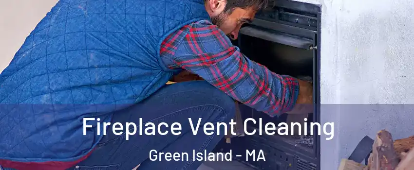 Fireplace Vent Cleaning Green Island - MA