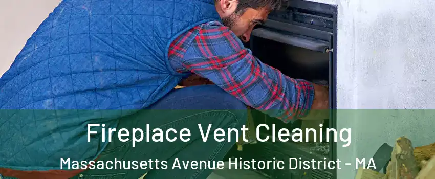 Fireplace Vent Cleaning Massachusetts Avenue Historic District - MA