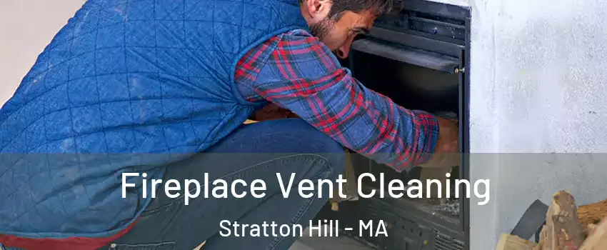 Fireplace Vent Cleaning Stratton Hill - MA