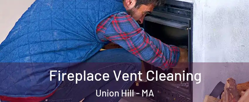 Fireplace Vent Cleaning Union Hill - MA