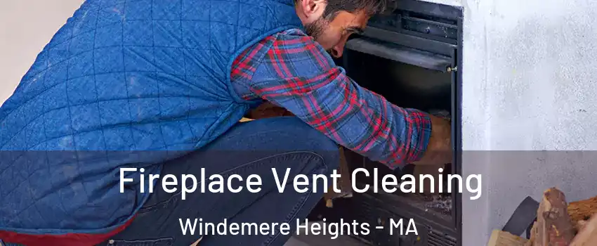 Fireplace Vent Cleaning Windemere Heights - MA