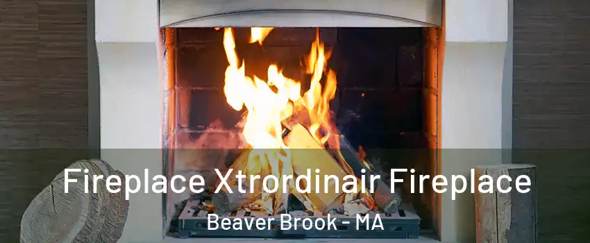 Fireplace Xtrordinair Fireplace Beaver Brook - MA