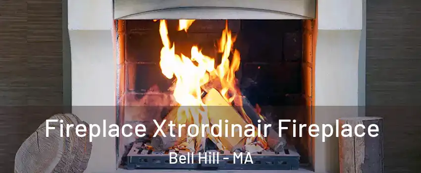 Fireplace Xtrordinair Fireplace Bell Hill - MA