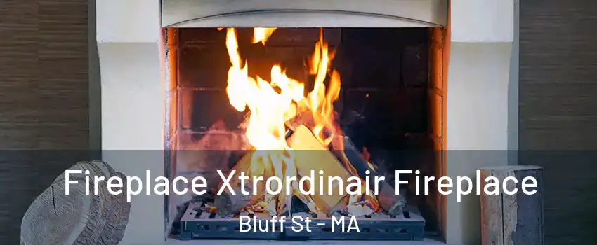 Fireplace Xtrordinair Fireplace Bluff St - MA