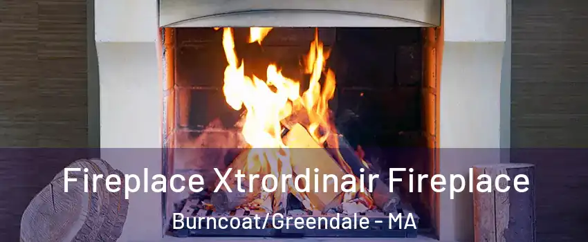 Fireplace Xtrordinair Fireplace Burncoat/Greendale - MA