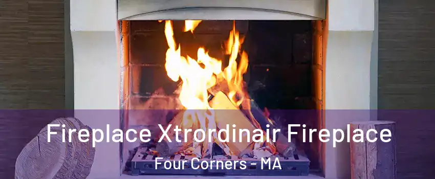 Fireplace Xtrordinair Fireplace Four Corners - MA