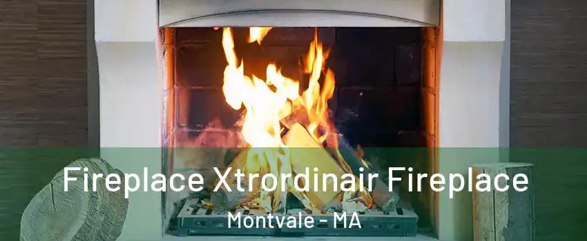 Fireplace Xtrordinair Fireplace Montvale - MA