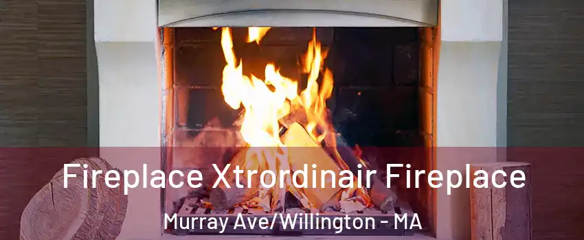 Fireplace Xtrordinair Fireplace Murray Ave/Willington - MA