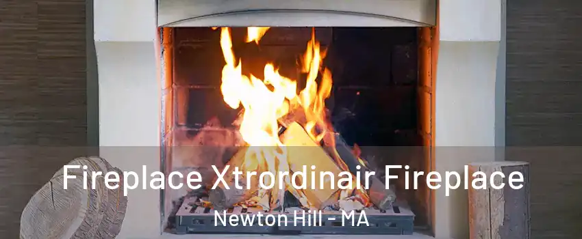 Fireplace Xtrordinair Fireplace Newton Hill - MA