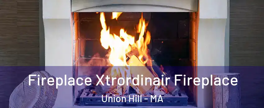 Fireplace Xtrordinair Fireplace Union Hill - MA