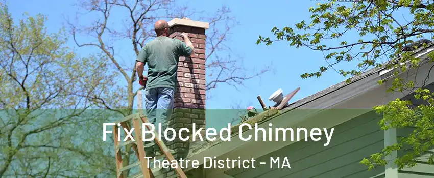 Fix Blocked Chimney Theatre District - MA