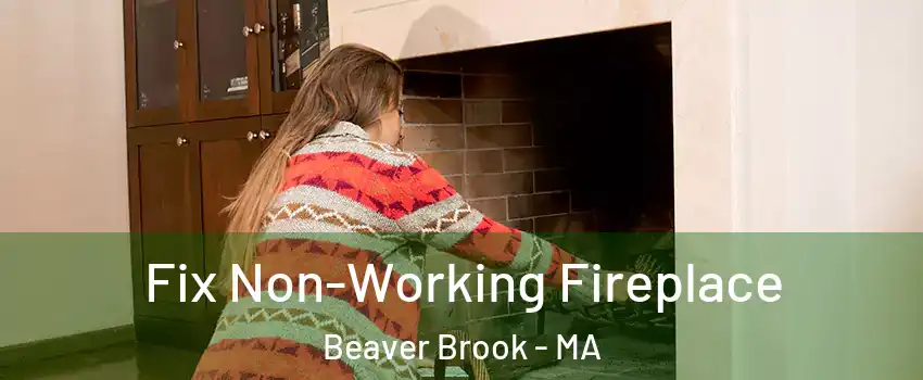 Fix Non-Working Fireplace Beaver Brook - MA