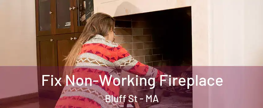 Fix Non-Working Fireplace Bluff St - MA