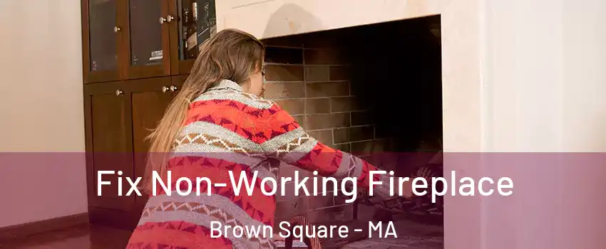 Fix Non-Working Fireplace Brown Square - MA