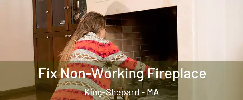 Fix Non-Working Fireplace King-Shepard - MA