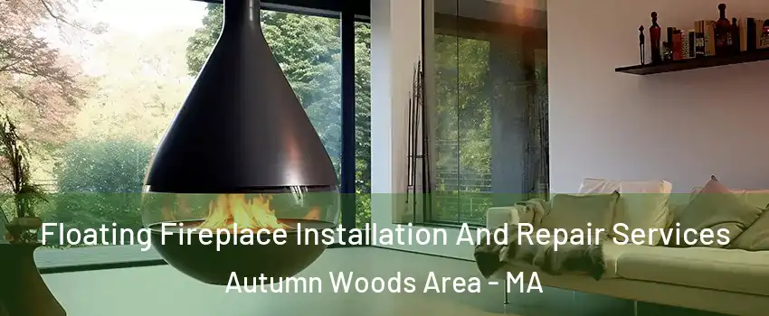 Floating Fireplace Installation And Repair Services Autumn Woods Area - MA