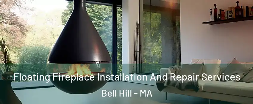 Floating Fireplace Installation And Repair Services Bell Hill - MA