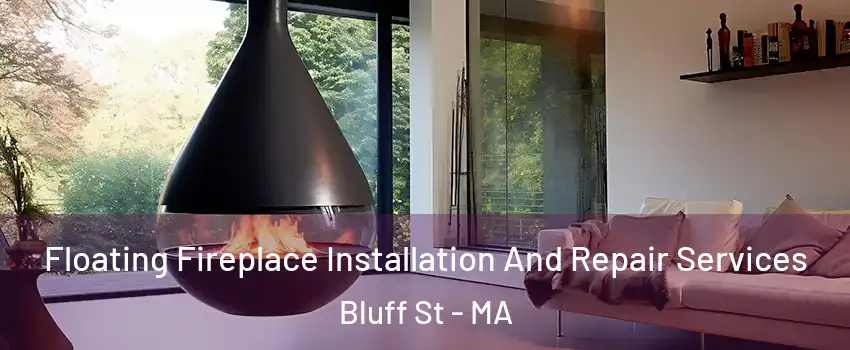 Floating Fireplace Installation And Repair Services Bluff St - MA