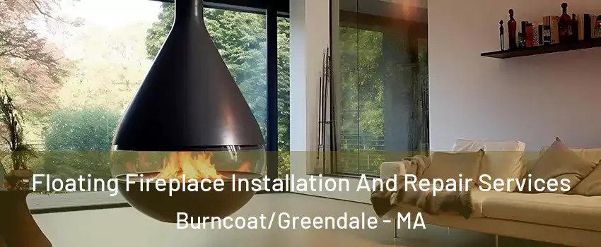 Floating Fireplace Installation And Repair Services Burncoat/Greendale - MA