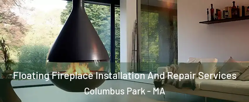 Floating Fireplace Installation And Repair Services Columbus Park - MA