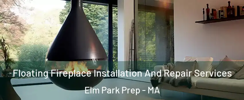 Floating Fireplace Installation And Repair Services Elm Park Prep - MA