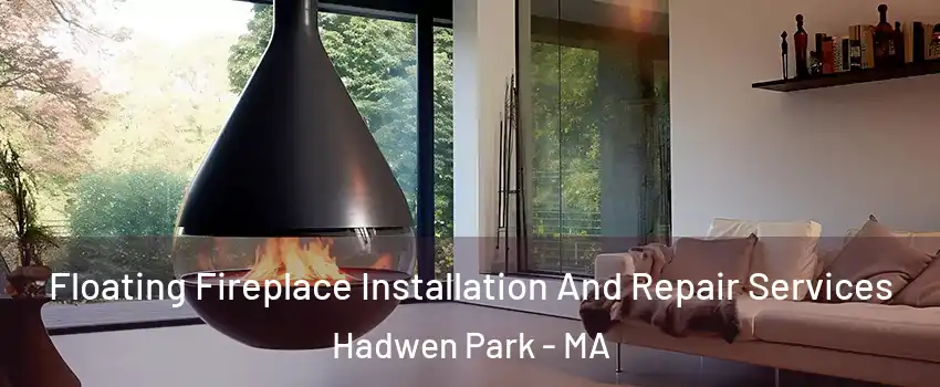 Floating Fireplace Installation And Repair Services Hadwen Park - MA