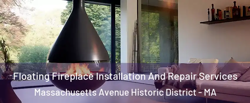 Floating Fireplace Installation And Repair Services Massachusetts Avenue Historic District - MA