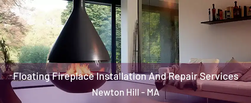 Floating Fireplace Installation And Repair Services Newton Hill - MA