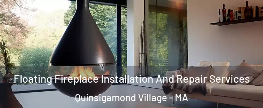 Floating Fireplace Installation And Repair Services Quinsigamond Village - MA