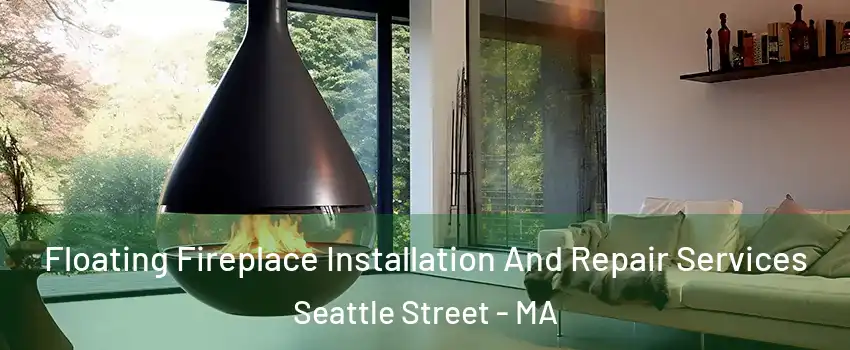 Floating Fireplace Installation And Repair Services Seattle Street - MA