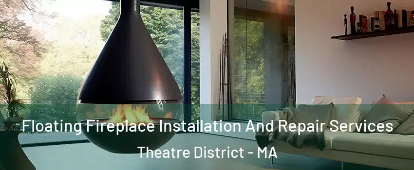 Floating Fireplace Installation And Repair Services Theatre District - MA