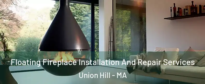 Floating Fireplace Installation And Repair Services Union Hill - MA