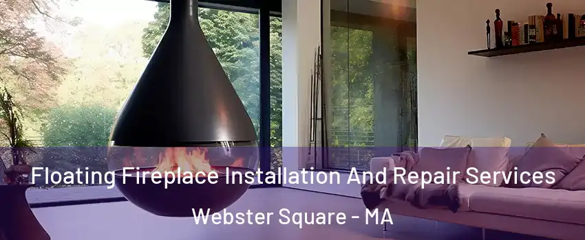 Floating Fireplace Installation And Repair Services Webster Square - MA