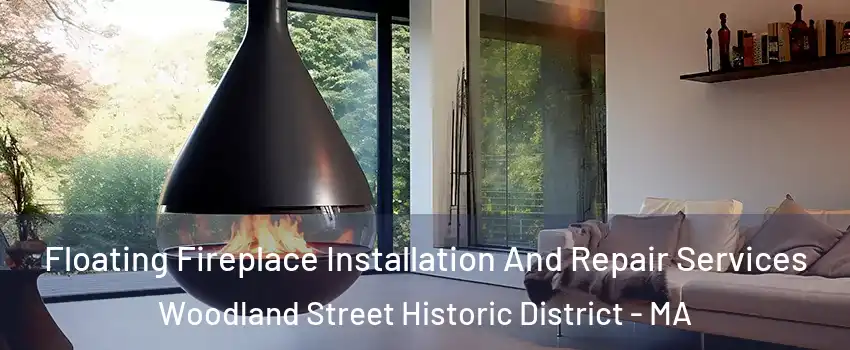 Floating Fireplace Installation And Repair Services Woodland Street Historic District - MA