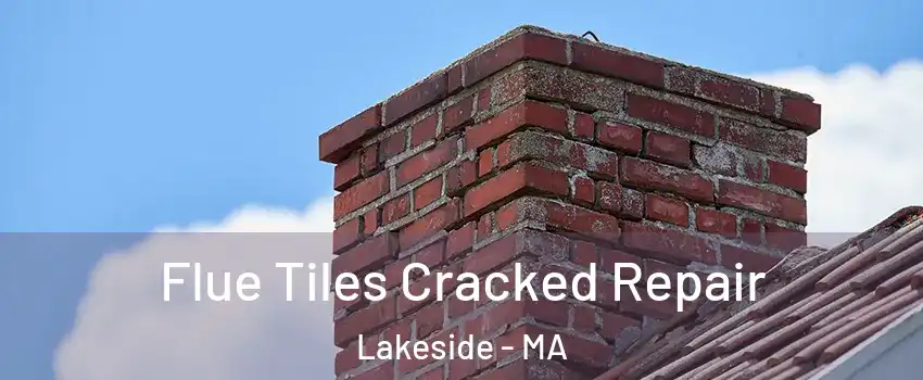 Flue Tiles Cracked Repair Lakeside - MA