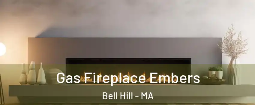 Gas Fireplace Embers Bell Hill - MA