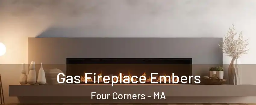 Gas Fireplace Embers Four Corners - MA