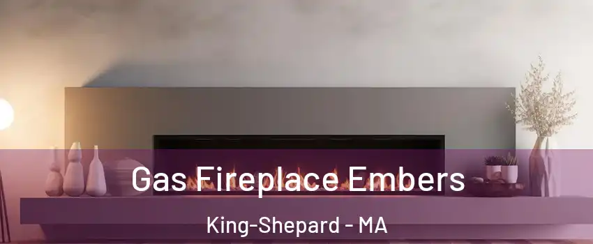 Gas Fireplace Embers King-Shepard - MA