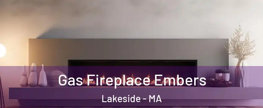 Gas Fireplace Embers Lakeside - MA