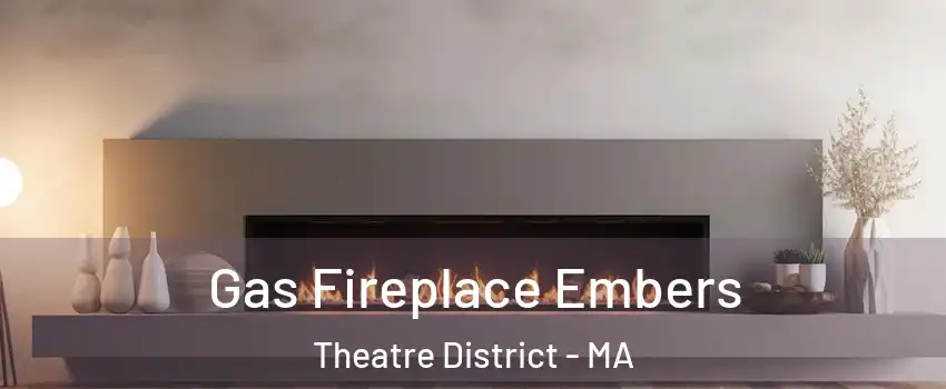 Gas Fireplace Embers Theatre District - MA