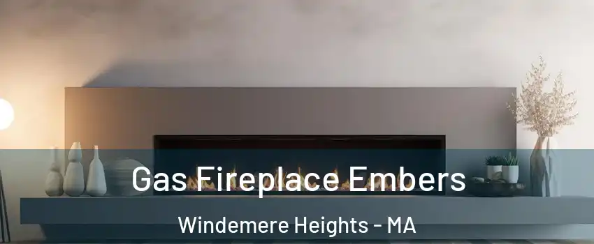 Gas Fireplace Embers Windemere Heights - MA